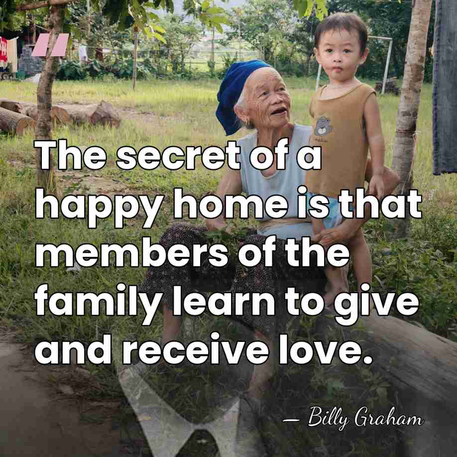 The secret of a happy home is that members of the family&hellip; - Billy Graham