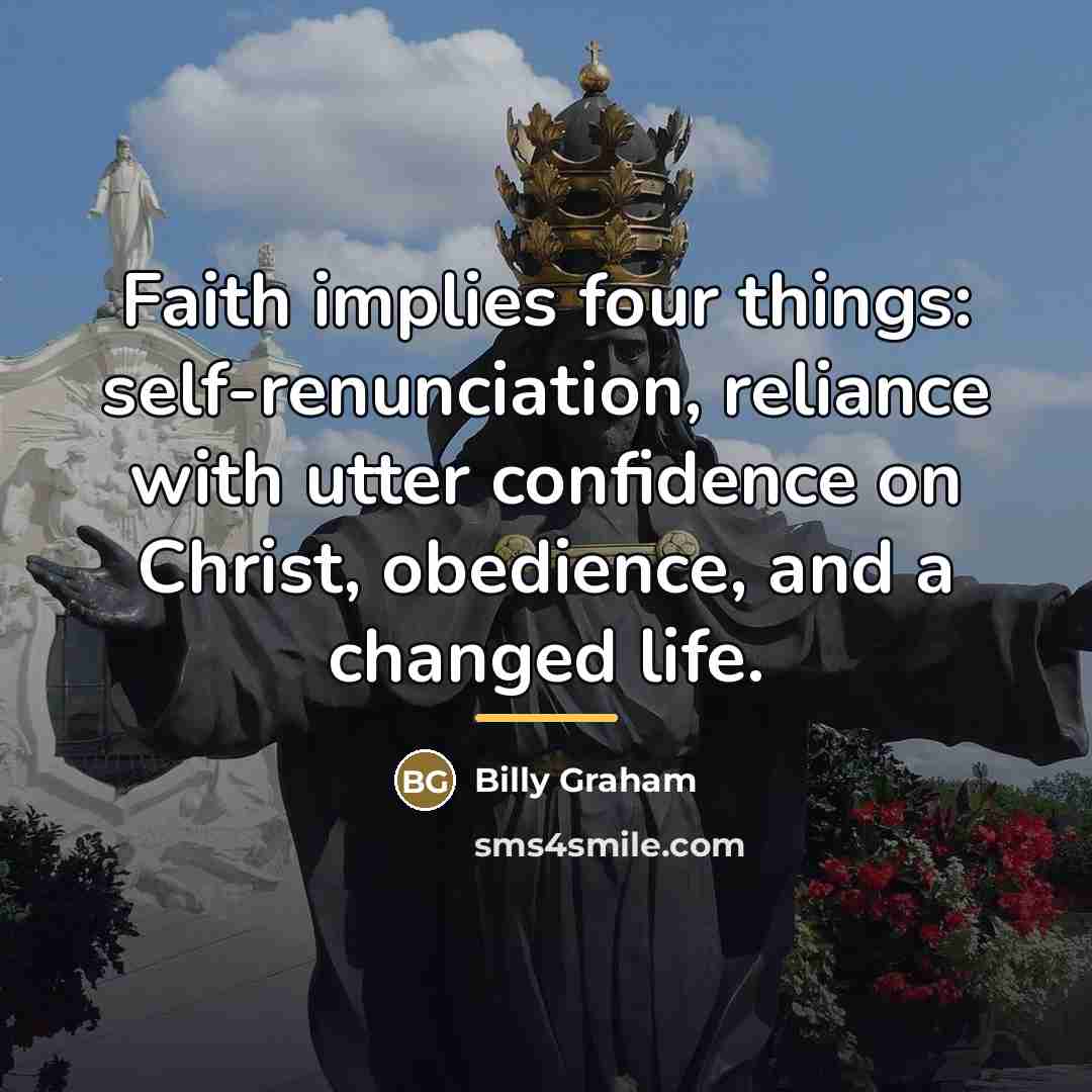 “Faith implies four things: self-renunciation, reliance with utter confidence on…” quote by Billy Graham