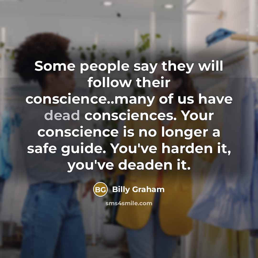 “Some people say they will follow their conscience..many of us…” quote by Billy Graham