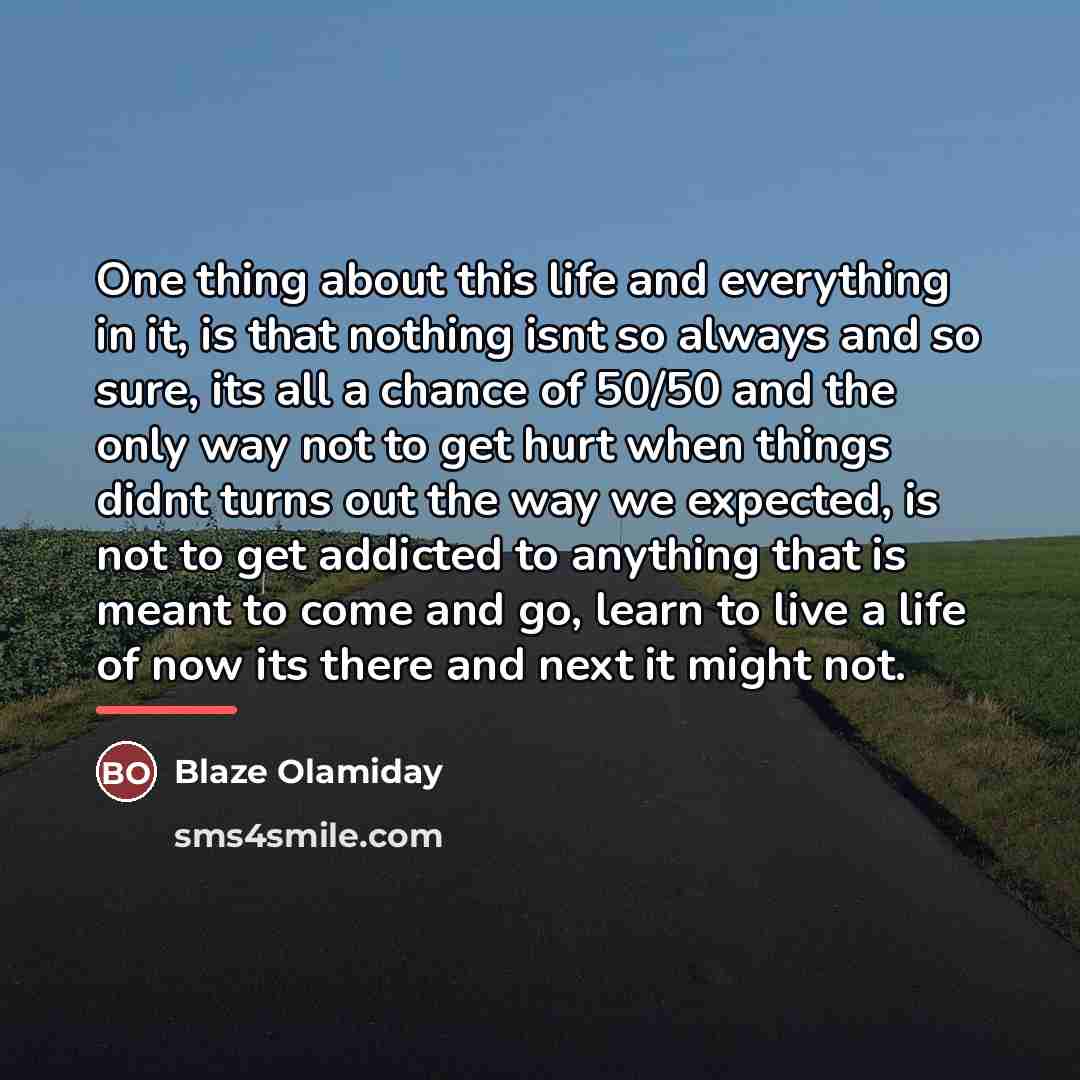 “One thing about this life and everything in it, is…” quote by Blaze Olamiday