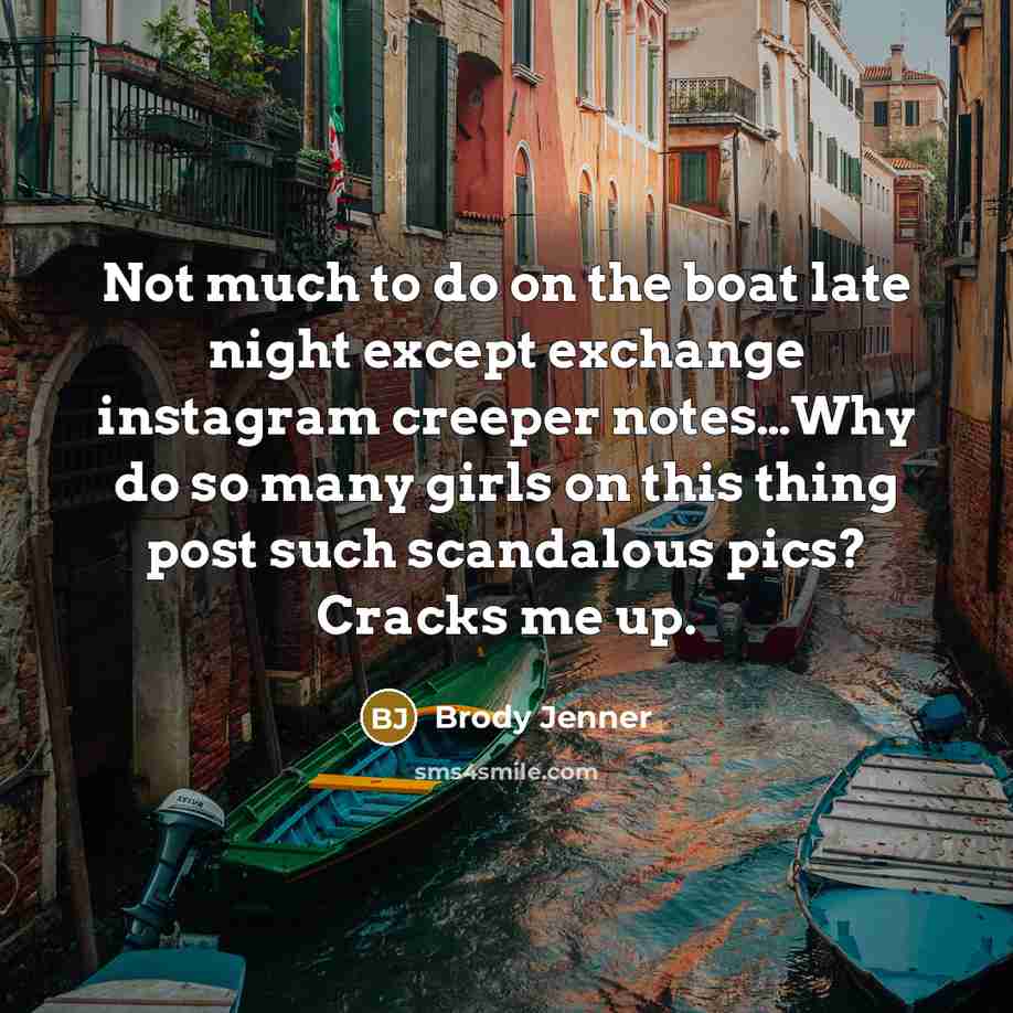 “Not much to do on the boat late night except…” quote by Brody Jenner
