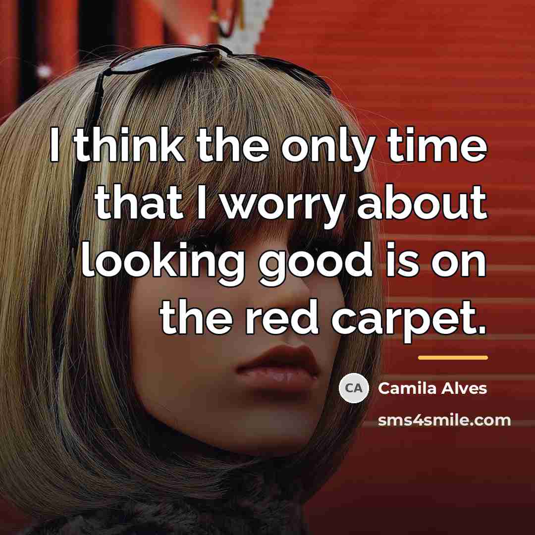 “I think the only time that I worry about looking…” quote by Camila Alves