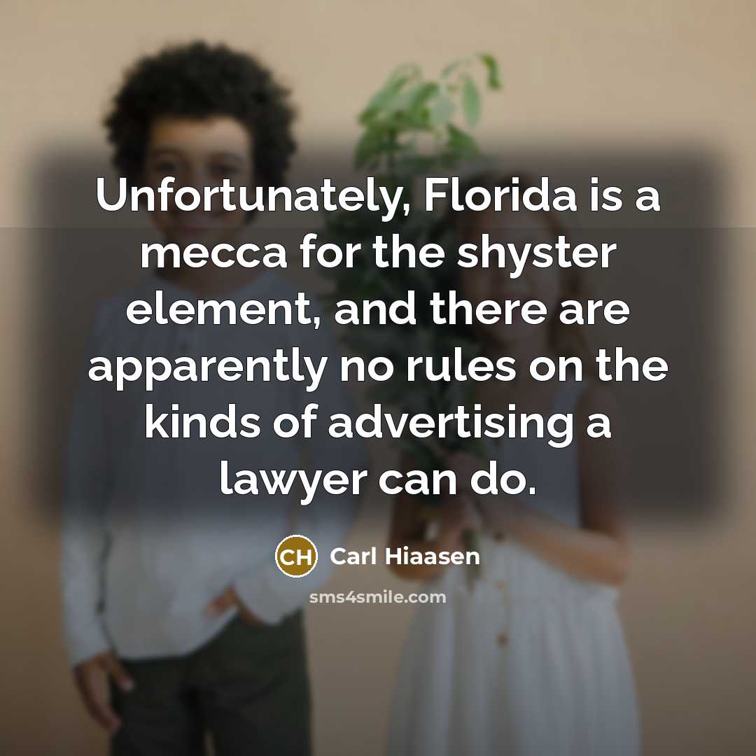“Unfortunately, Florida is a mecca for the shyster element, and…” quote by Carl Hiaasen