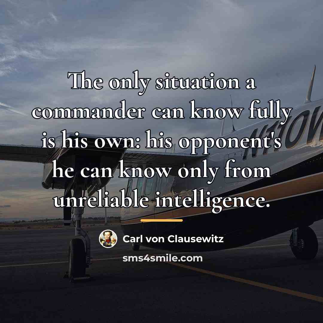 “The only situation a commander can know fully is his…” quote by Carl von Clausewitz