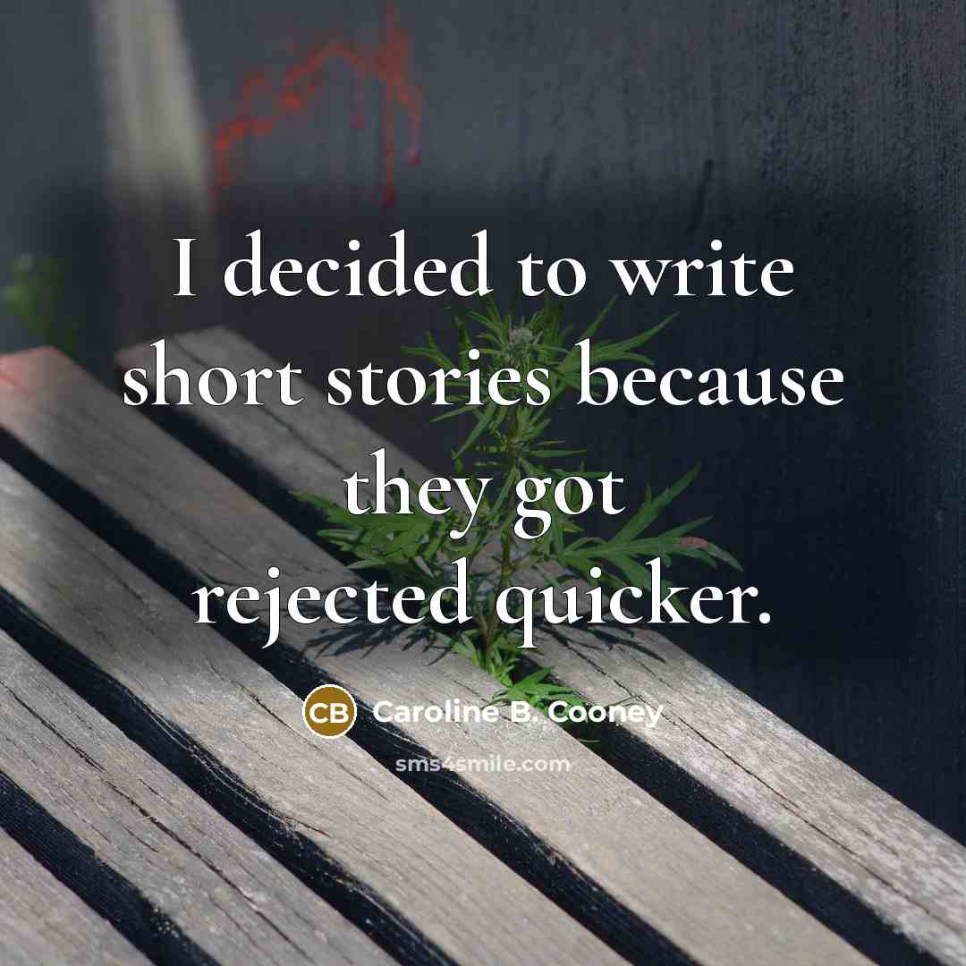 “I decided to write short stories because they got rejected…” quote by Caroline B. Cooney