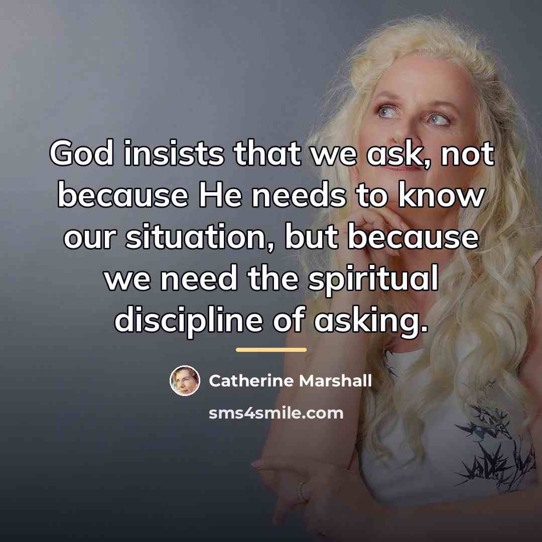 “God insists that we ask, not because He needs to…” quote by Catherine Marshall