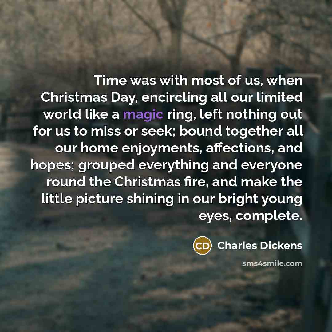 “Time was with most of us, when Christmas Day, encircling…” quote by Charles Dickens