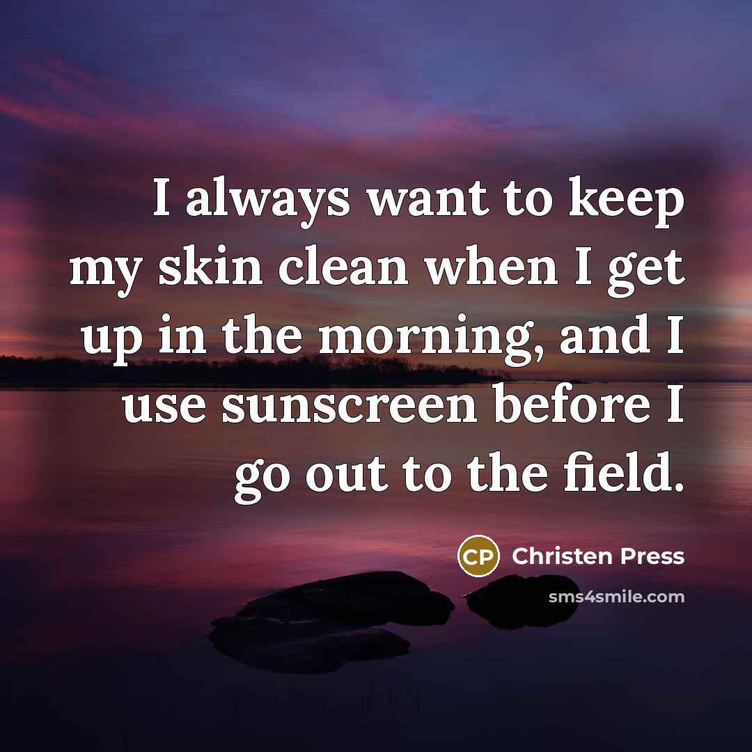 “I always want to keep my skin clean when I…” quote by Christen Press