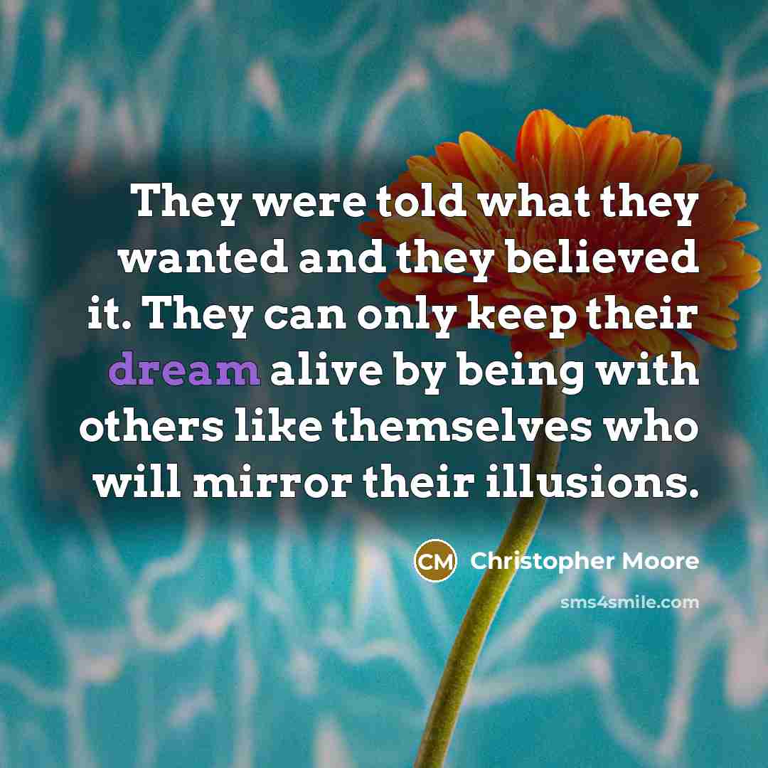 “They were told what they wanted and they believed it.…” quote by Christopher Moore