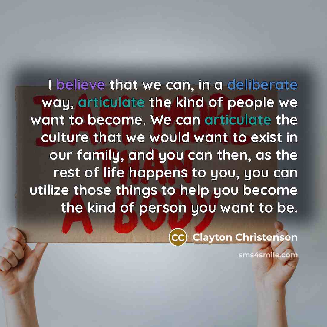 “I believe that we can, in a deliberate way, articulate…” quote by Clayton Christensen