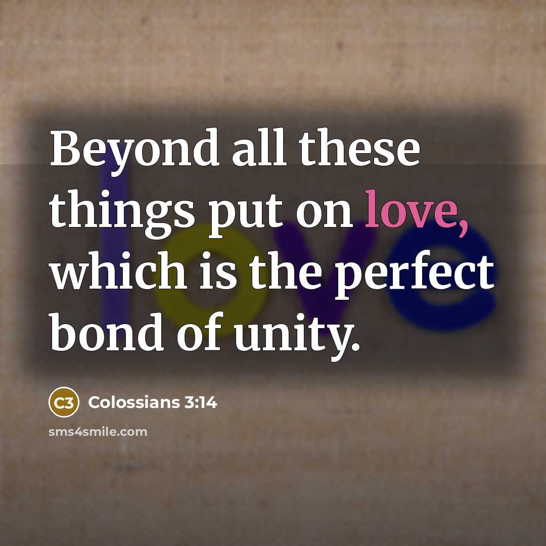 “Beyond all these things put on love, which is the…” quote by Colossians 3:14