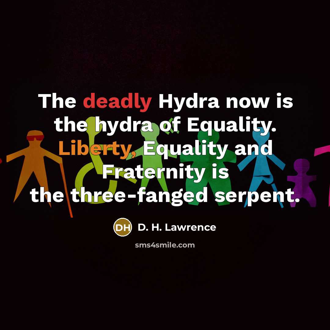 “The deadly Hydra now is the hydra of Equality. Liberty,…” quote by D. H. Lawrence