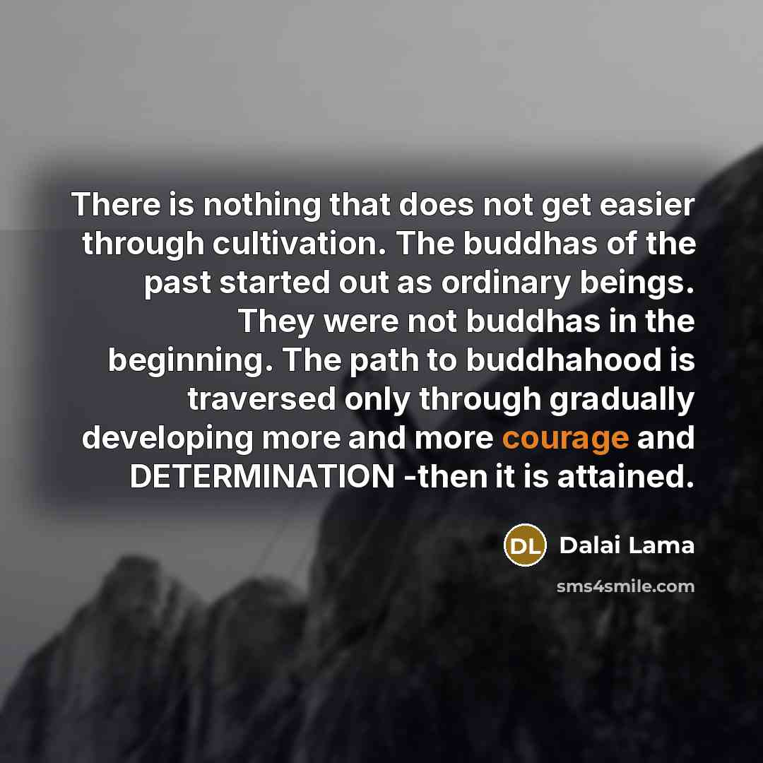 “There is nothing that does not get easier through cultivation.…” quote by Dalai Lama
