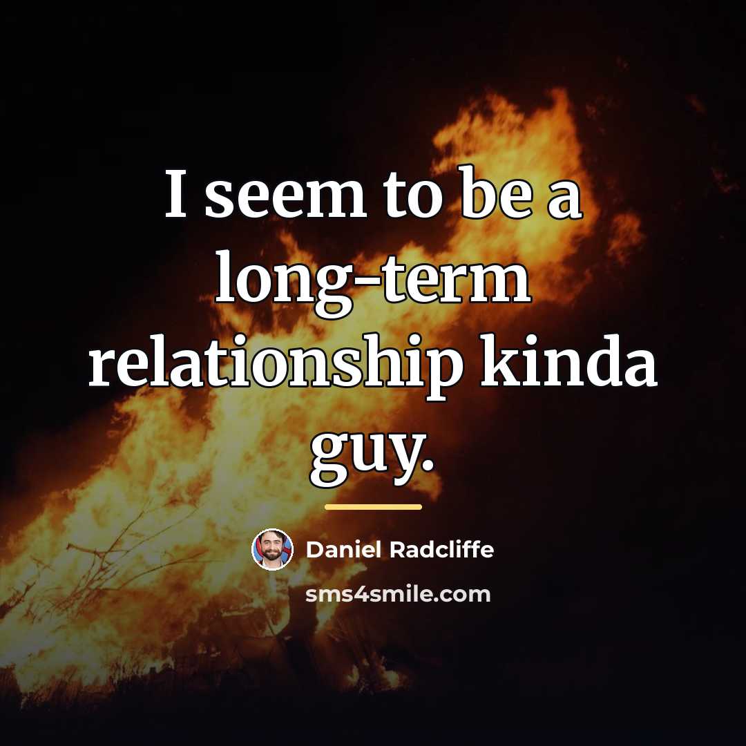 “I seem to be a long-term relationship kinda guy.…” quote by Daniel Radcliffe