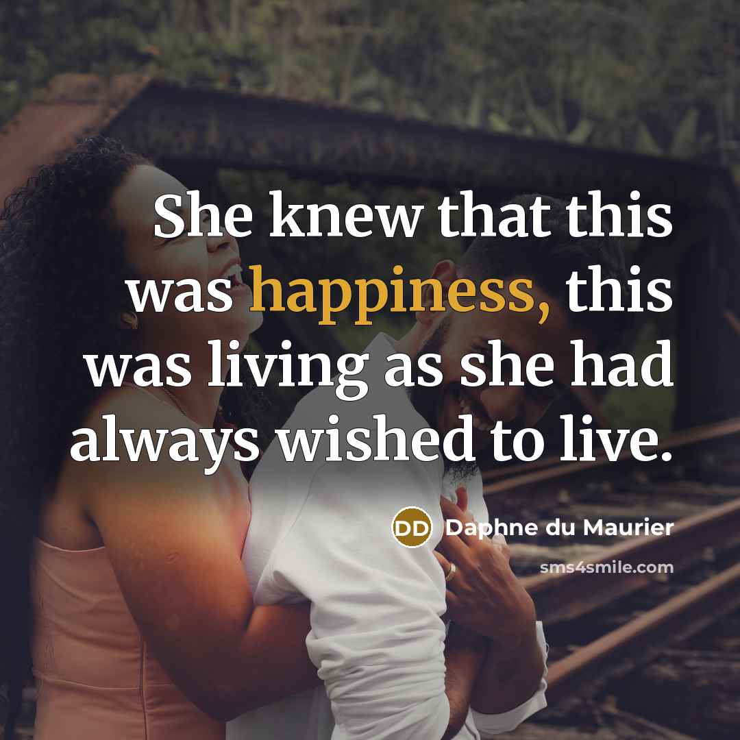 “She knew that this was happiness, this was living as…” quote by Daphne du Maurier