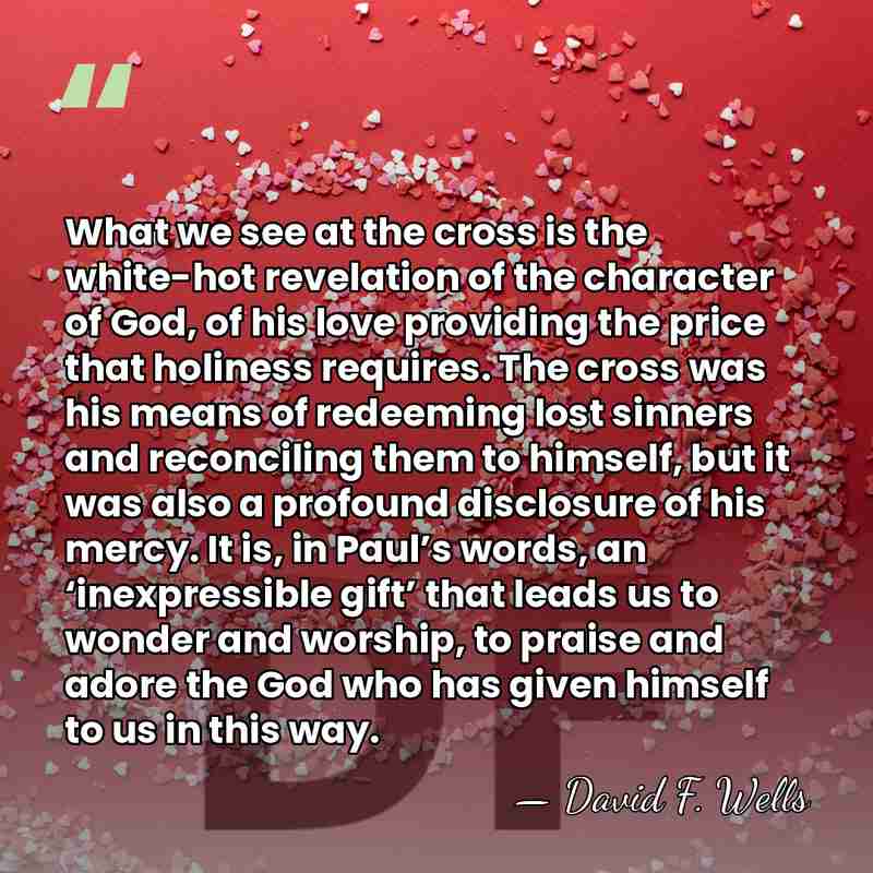 What we see at the cross is the white-hot revelation of the&hellip; - David F. Wells