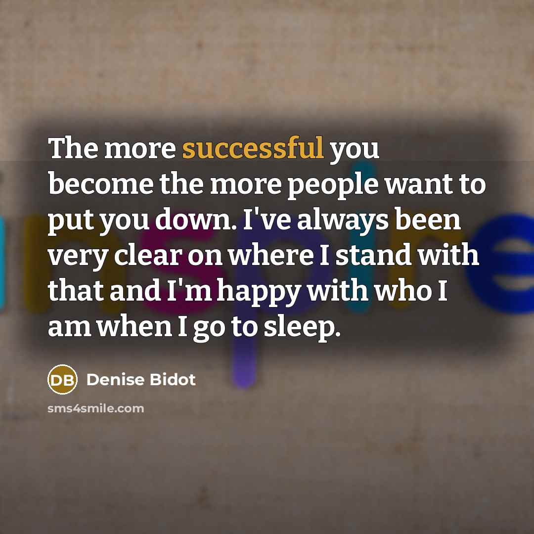 “The more successful you become the more people want to…” quote by Denise Bidot