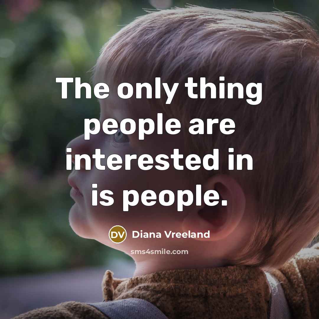 “The only thing people are interested in is people.…” quote by Diana Vreeland