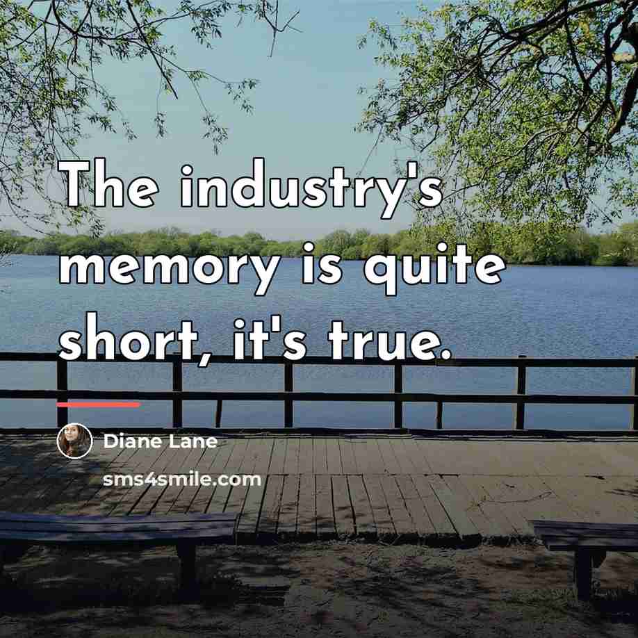 “The industry's memory is quite short, it's true.…” quote by Diane Lane