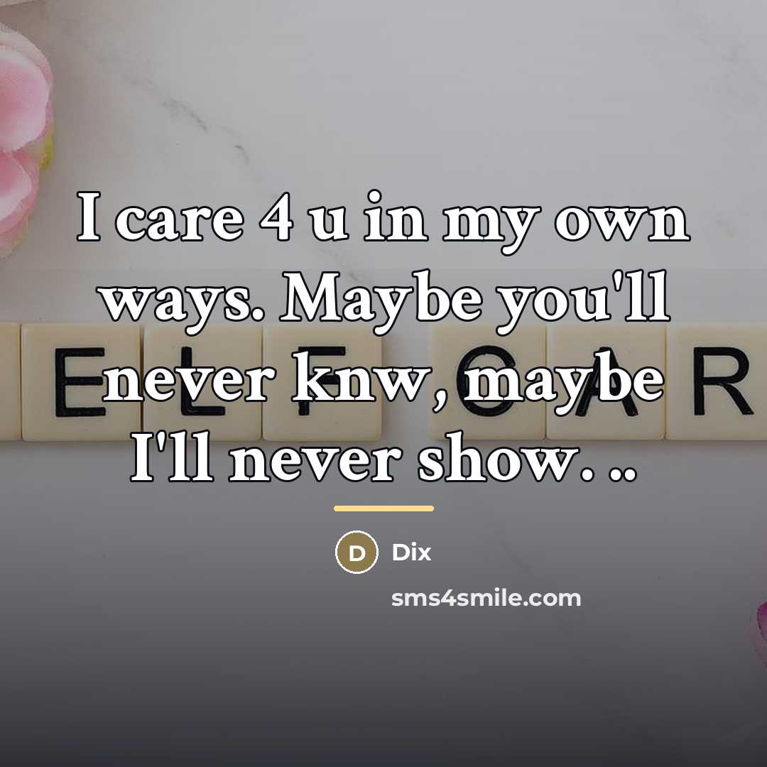 “I care 4 u in my own ways. Maybe you'll…” quote by Dix