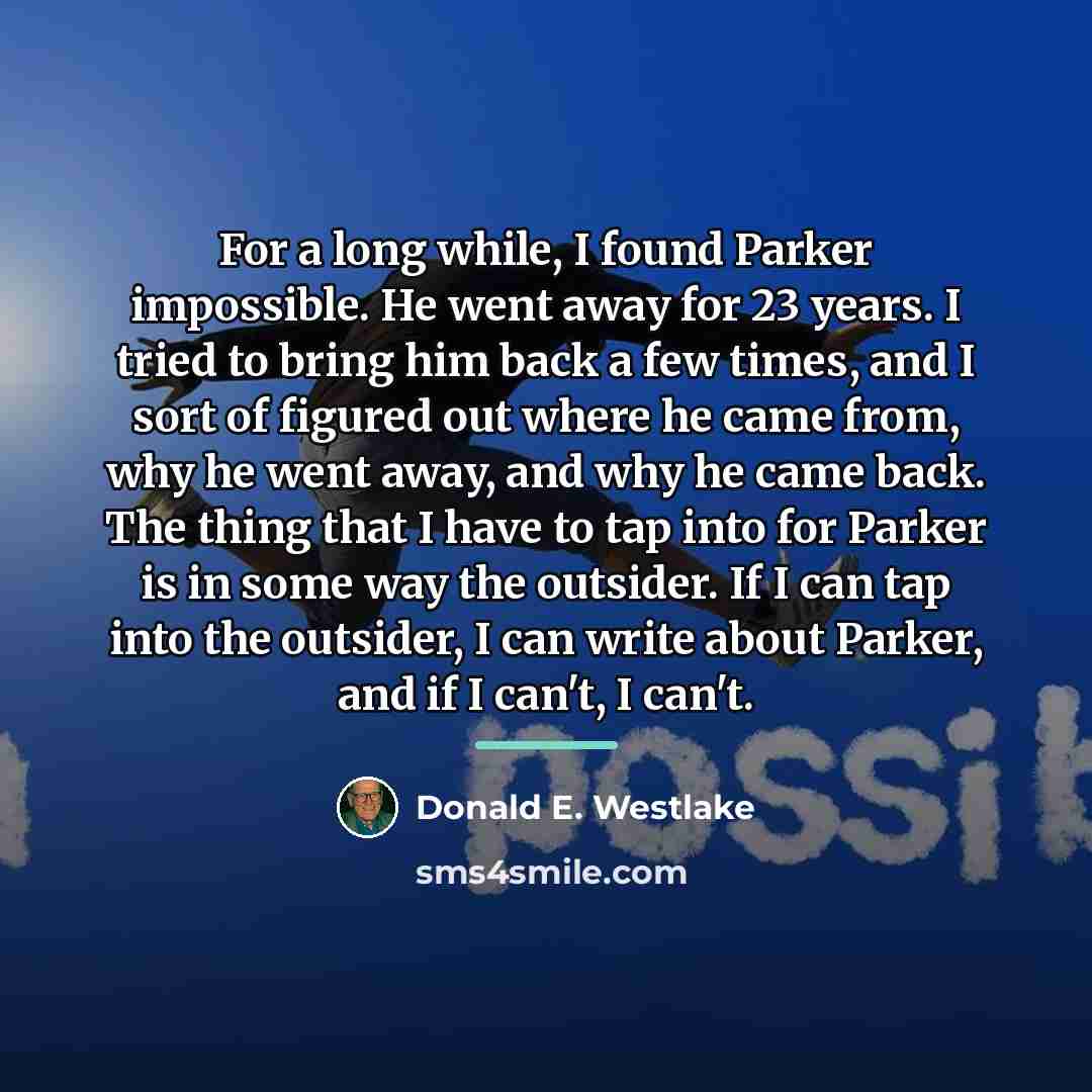 “For a long while, I found Parker impossible. He went…” quote by Donald E. Westlake