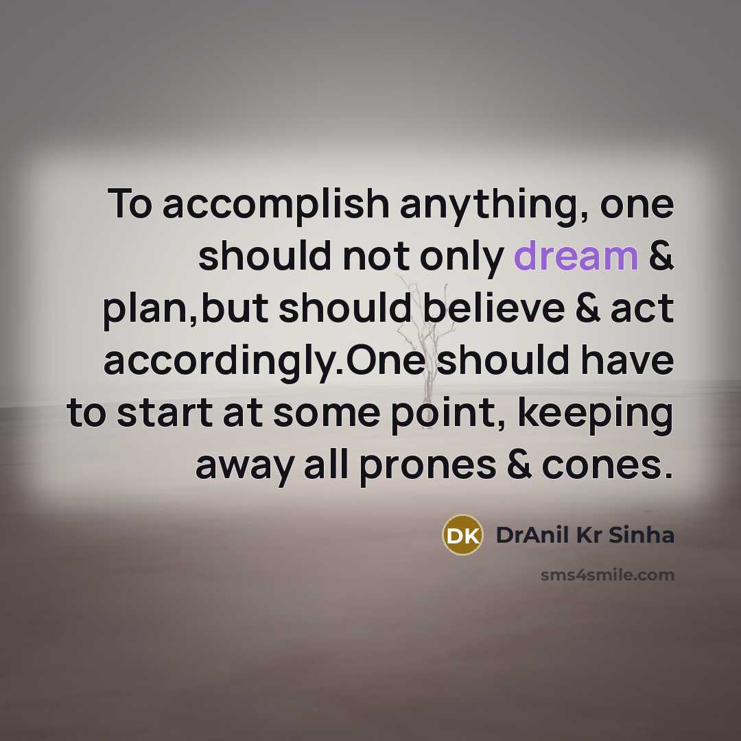 “To accomplish anything, one should not only dream & plan,but…” quote by DrAnil Kr Sinha