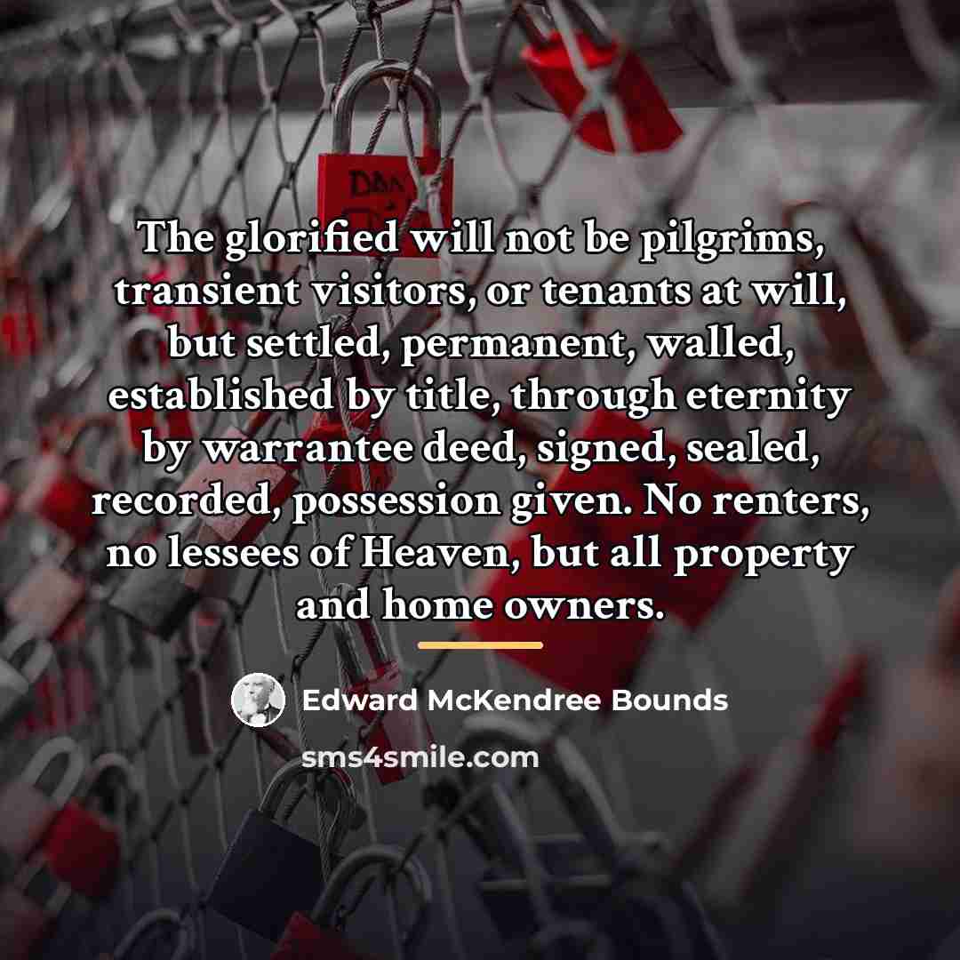 “The glorified will not be pilgrims, transient visitors, or tenants…” quote by Edward McKendree Bounds