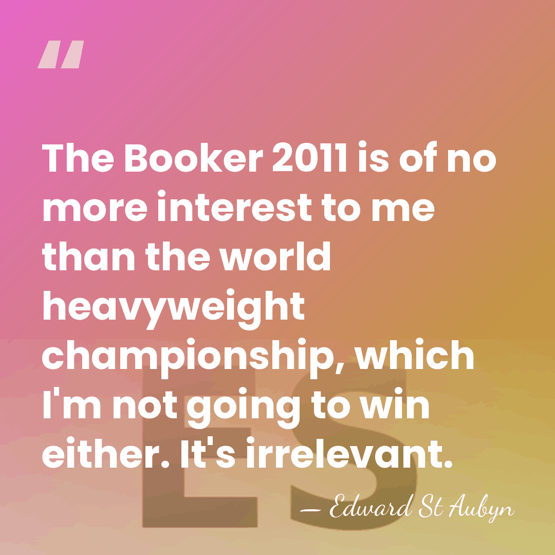 The Booker 2011 is of no more interest to me than the&hellip; - Edward St Aubyn