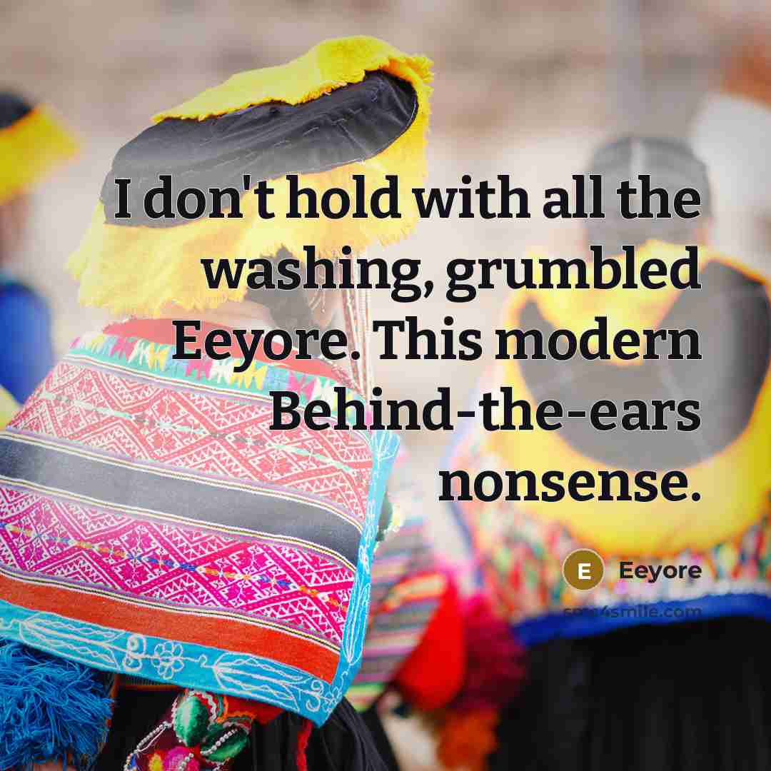 “I don't hold with all the washing, grumbled Eeyore. This…” quote by Eeyore