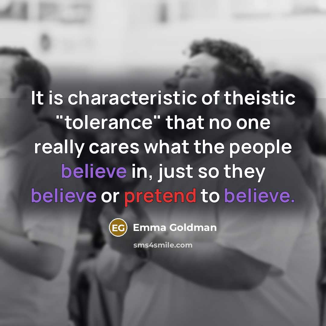 “It is characteristic of theistic "tolerance" that no one really…” quote by Emma Goldman