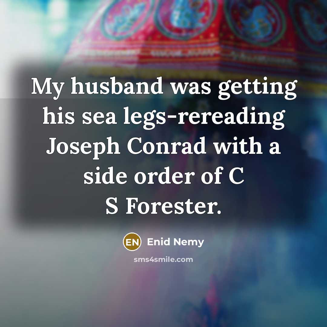 “My husband was getting his sea legs-rereading Joseph Conrad with…” quote by Enid Nemy