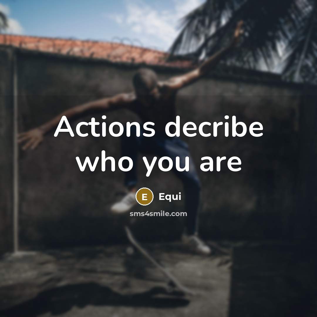 “Actions decribe who you are” quote by Equi
