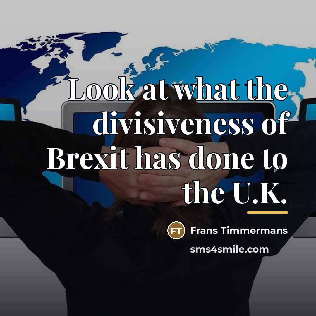 “Look at what the divisiveness of Brexit has done to…” quote by Frans Timmermans