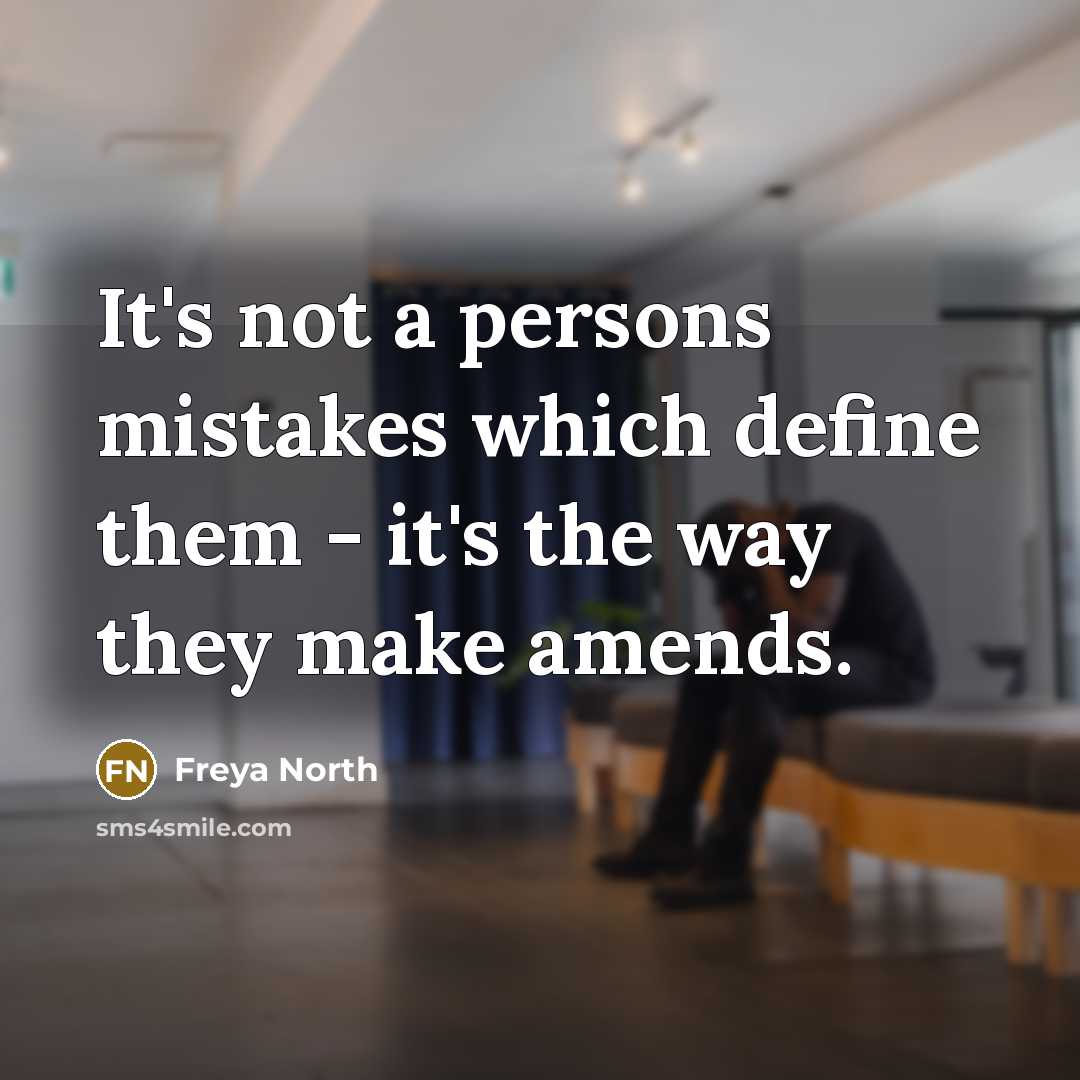 “It's not a persons mistakes which define them - it's the way they make amends.” quote by Freya North