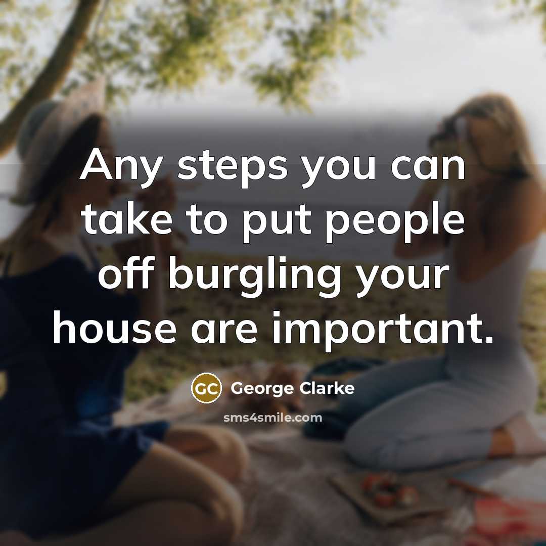 “Any steps you can take to put people off burgling…” quote by George Clarke