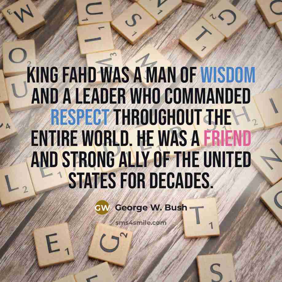 “King Fahd was a man of wisdom and a leader…” quote by George W. Bush