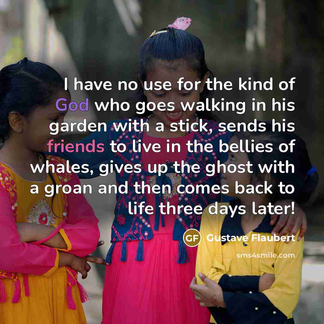 “I have no use for the kind of God who…” quote by Gustave Flaubert