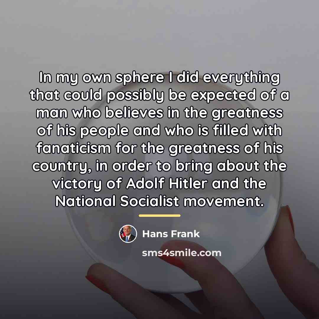 “In my own sphere I did everything that could possibly…” quote by Hans Frank