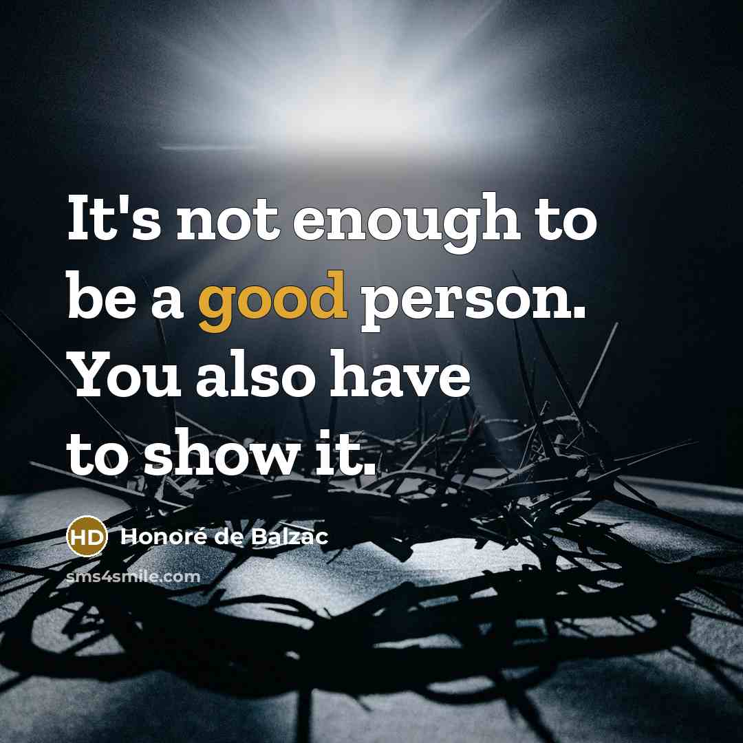 “It's not enough to be a good person. You also…” quote by Honore de Balzac