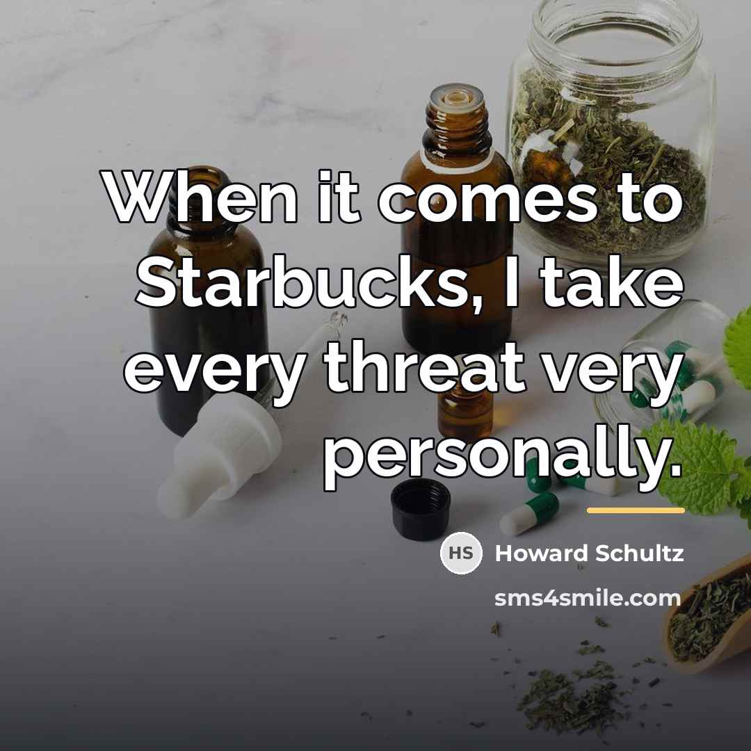 “When it comes to Starbucks, I take every threat very…” quote by Howard Schultz