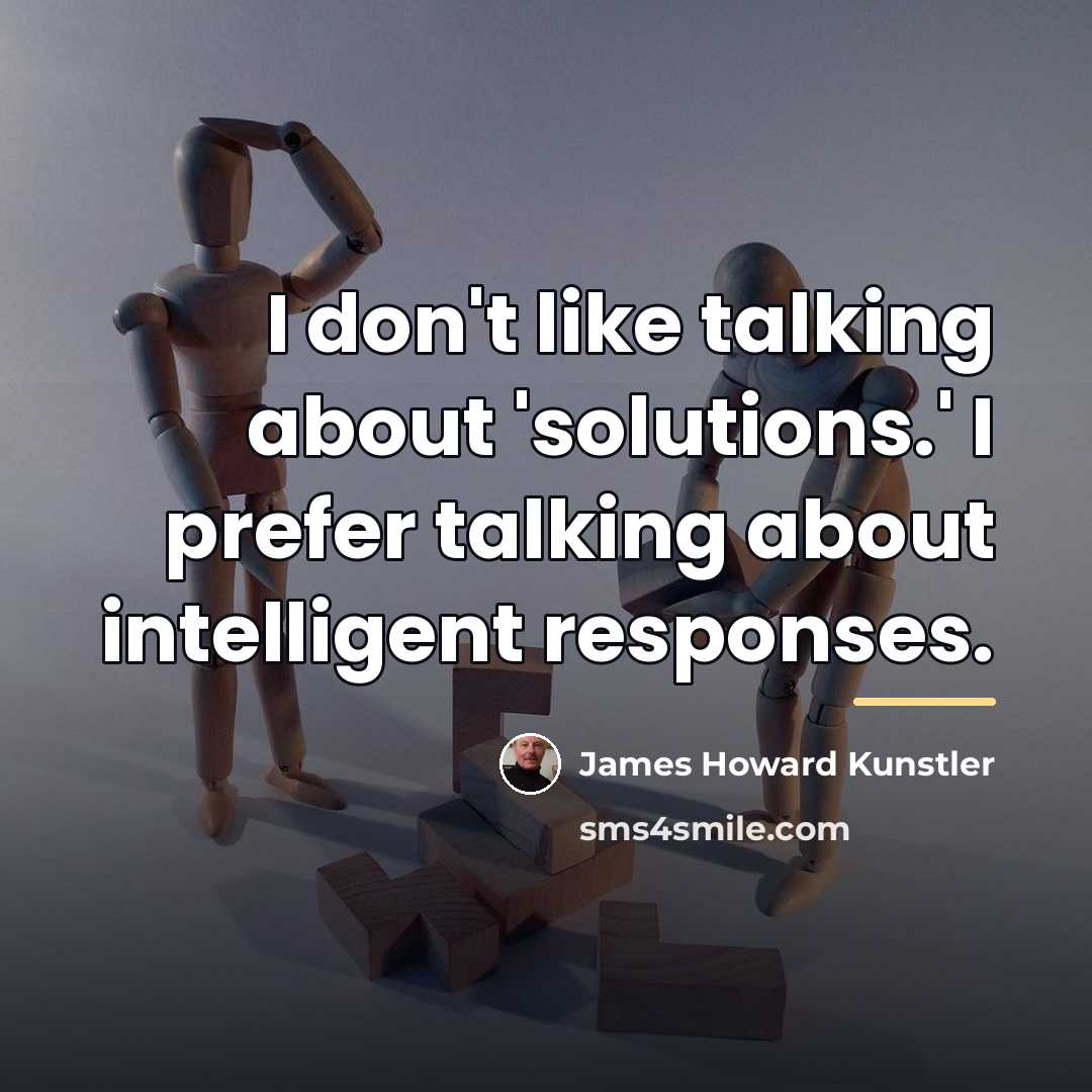 “I don't like talking about 'solutions.' I prefer talking about…” quote by James Howard Kunstler
