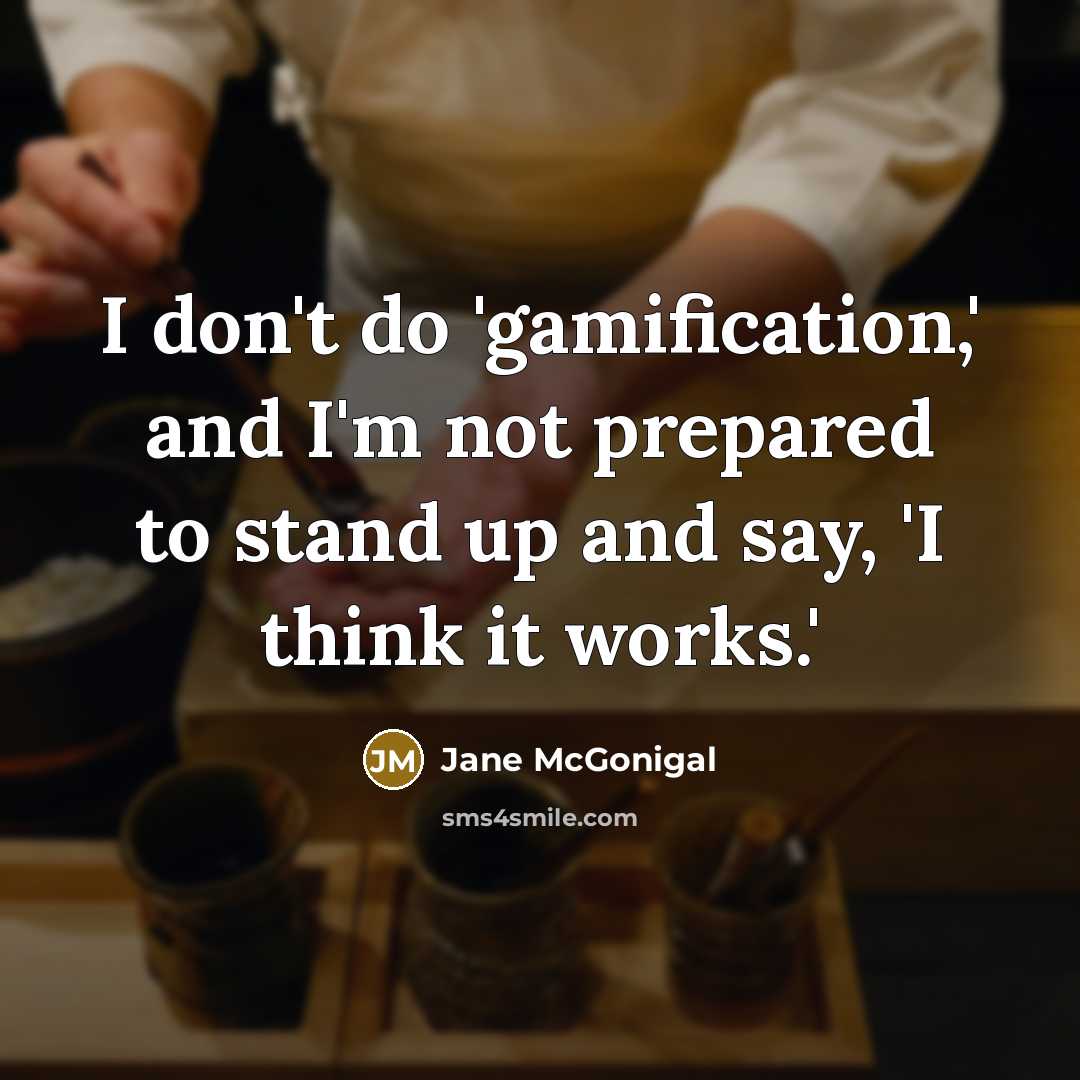 “I don't do 'gamification,' and I'm not prepared to stand…” quote by Jane McGonigal