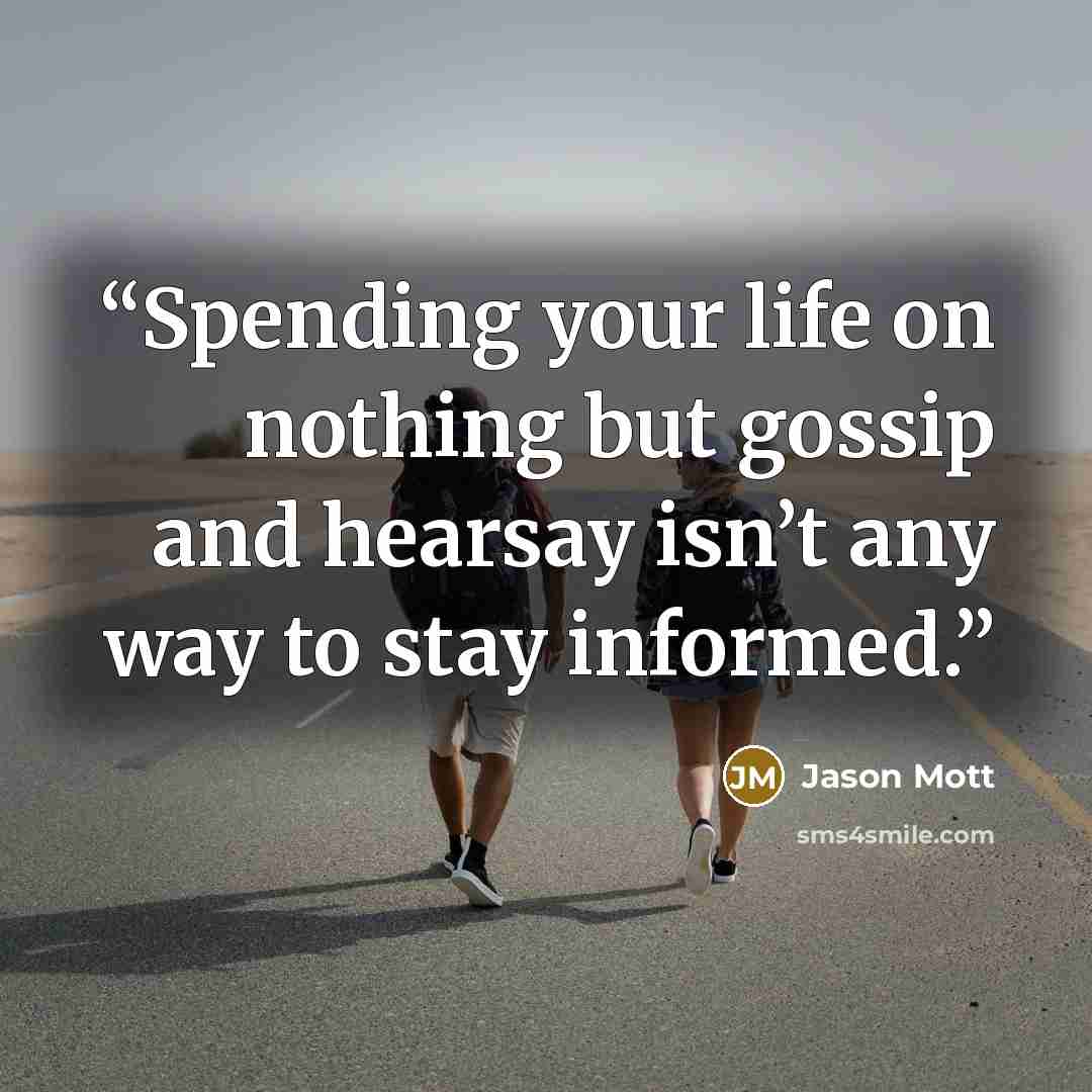 “Spending your life on nothing but gossip and hearsay isn’t any way to stay informed.” quote by Jason Mott