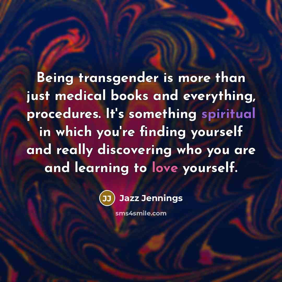 “Being transgender is more than just medical books and everything,…” quote by Jazz Jennings