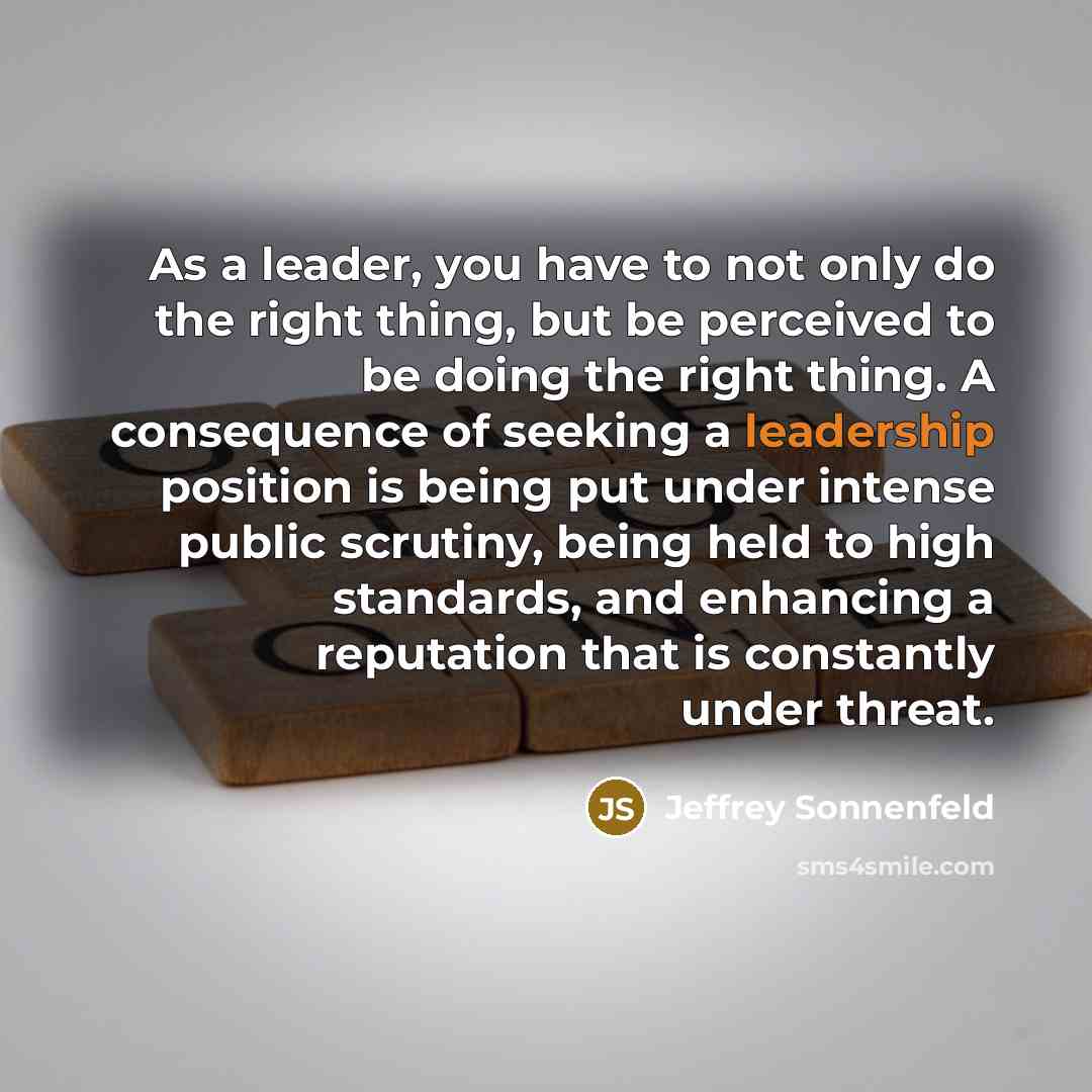“As a leader, you have to not only do the…” quote by Jeffrey Sonnenfeld