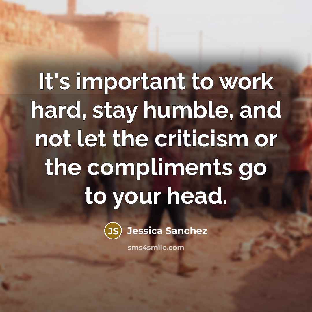 “It's important to work hard, stay humble, and not let…” quote by Jessica Sanchez