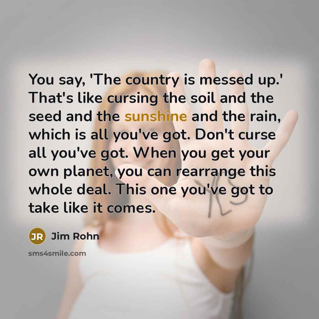 “You say, 'The country is messed up.' That's like cursing…” quote by Jim Rohn
