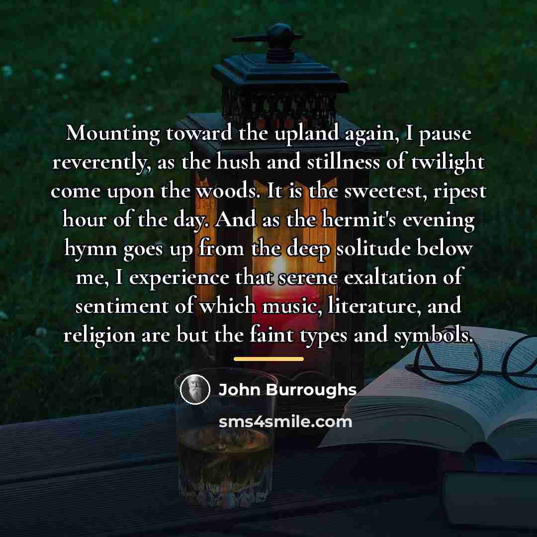 “Mounting toward the upland again, I pause reverently, as the…” quote by John Burroughs