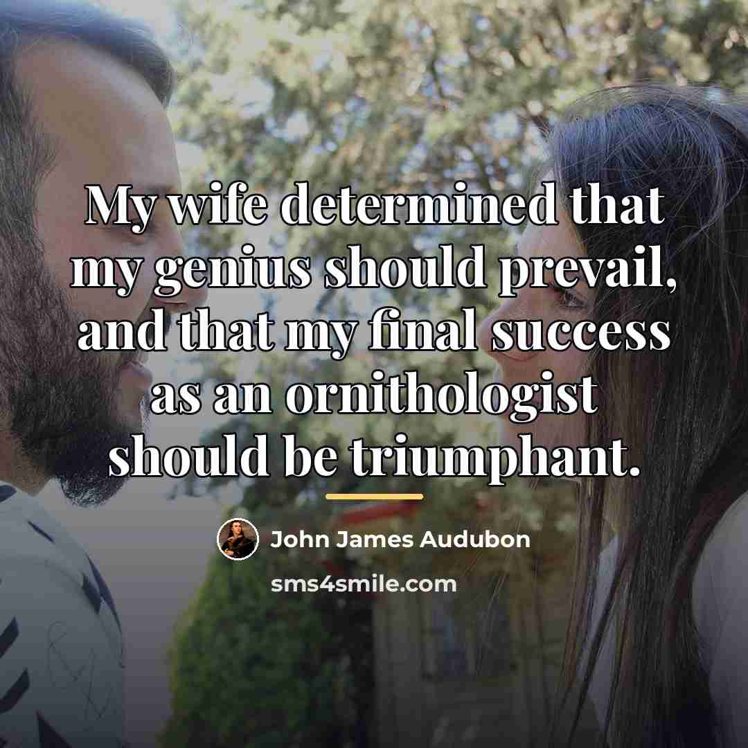 “My wife determined that my genius should prevail, and that…” quote by John James Audubon