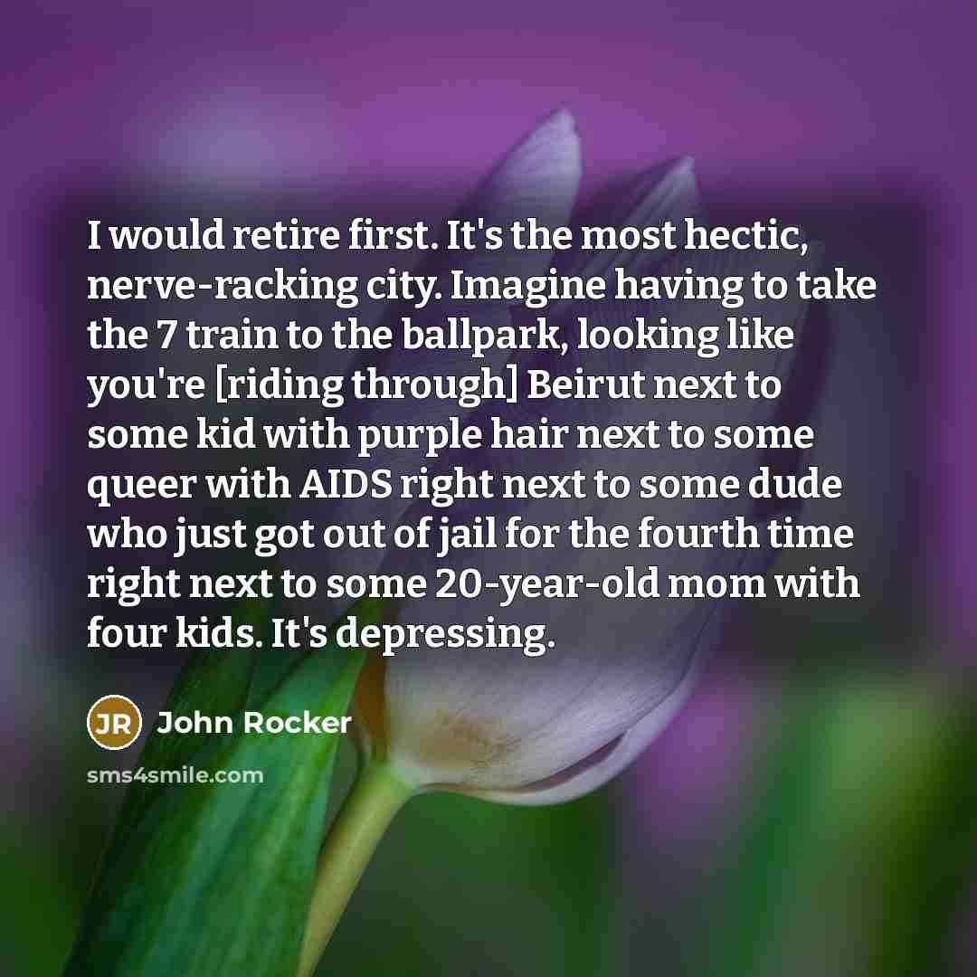 “I would retire first. It's the most hectic, nerve-racking city.…” quote by John Rocker